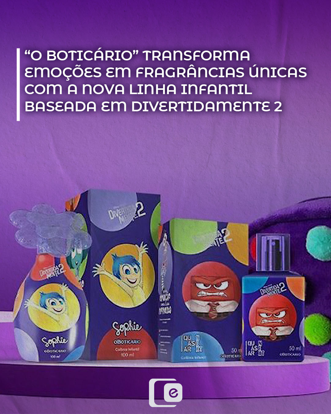 O Boticário apresenta a nova linha infantil baseada em “Divertidamente 2”. 